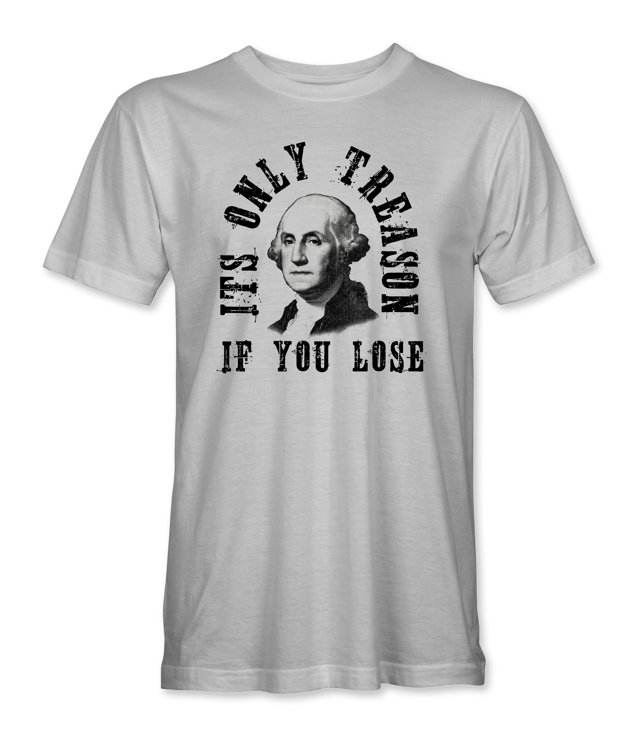 It's Only Treason If You Lose T-Shirt